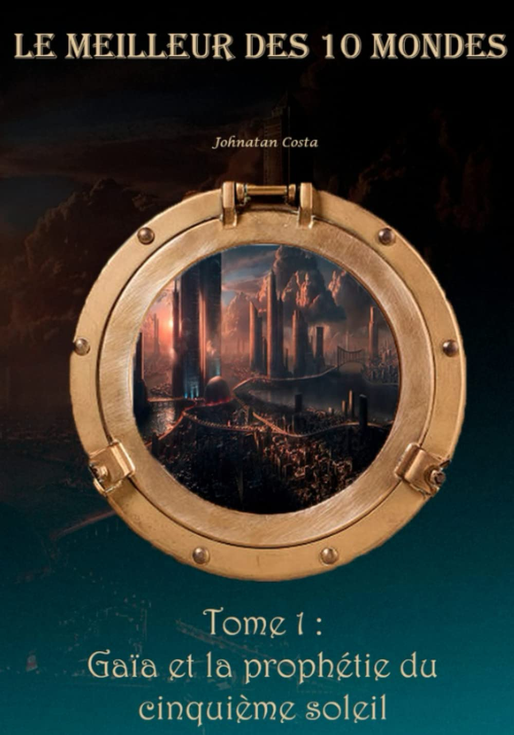 Le meilleur des 10 mondes: Tome 1 : Gaïa et la prophétie du cinquième soleil