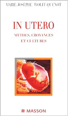 In utero : mythes, croyances et cultures