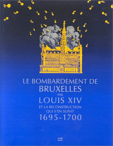 Le Bombardement de Bruxelles par Louis XIV : la reconstruction, 1695-1700