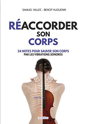 Réaccordez son Corps: (24 notes pour Sauver son Corps par les Vibrations sonores)