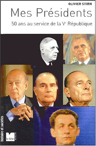 Mes présidents : 50 ans au service de la Ve République