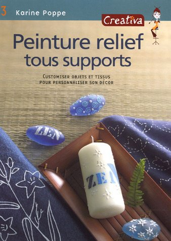 Peinture relief sur tous supports : customiser objets et tissus pour personnaliser son décor