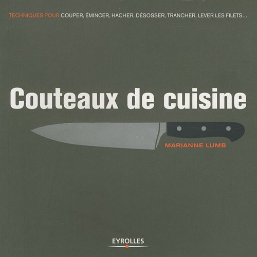 Couteaux de cuisine : techniques pour couper, émincer, hacher, désosser, trancher, lever les filets.