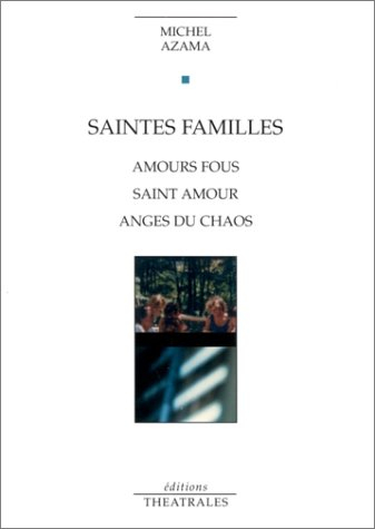 Saintes familles : Amours fous, Saint amour, Anges du chaos