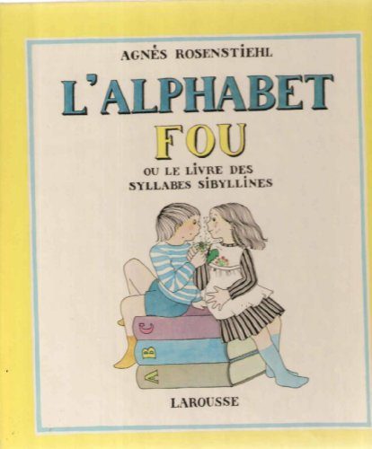 l'alphabet fou ou le livre des syllabes sibyllines : se lit à haute voix et de plus en plus vite