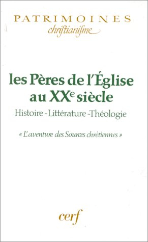 Les Pères de l'Eglise au XXe siècle : histoire, littérature, théologie : l'aventure des Sources chré