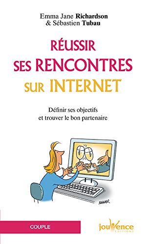 Réussir ses rencontres sur Internet : définir ses objectifs et trouver le bon partenaire
