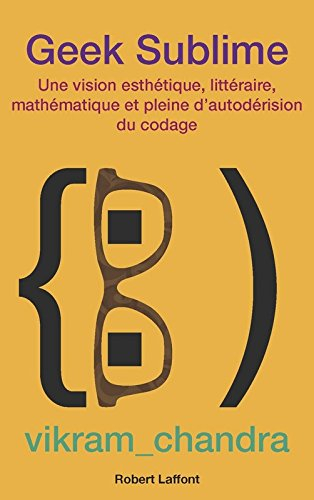 Geek sublime : une vision esthétique, littéraire, mathématique et pleine d'autodérision du codage