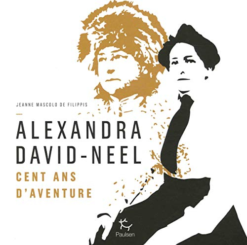 Alexandra David-Néel : cent ans d'aventure