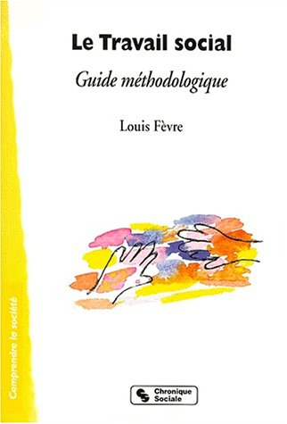 Le travail social : guide méthodologique
