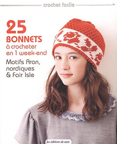 25 bonnets à crocheter en 1 week-end : motifs Aran, nordiques & Fair isle