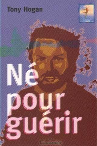 né pour guérir : conseils et révélations d'un extraordinaire guérisseur irlandais