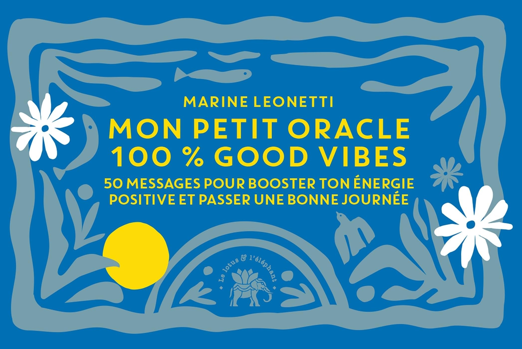 Mon petit oracle 100 % good vibes : 50 messages pour booster ton énergie positive et passer une bonn