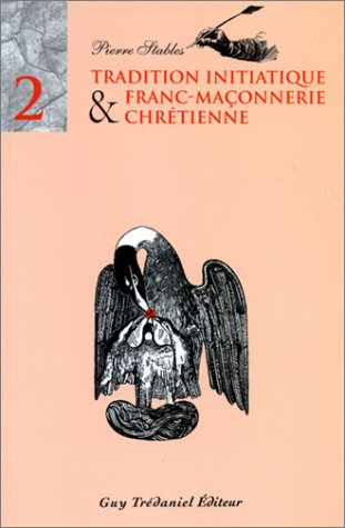 Tradition initiatique et franc-maçonnerie chrétienne. Vol. 2