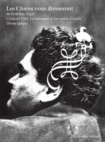 Les chiens nous dresseront : Cocherel 1364, la naissance d'une nation d'esprit : drame épique