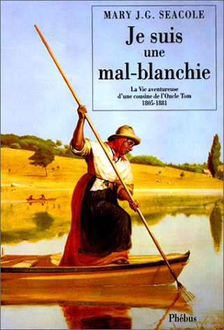 Je suis une mal-blanchie : la vie aventureuse d'une cousine de l'oncle Tom, 1805-1881