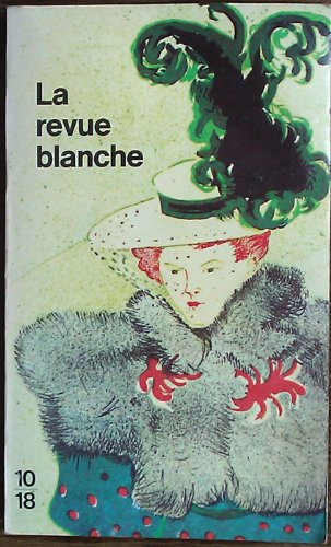 la revue blanche : histoire, anthologie, portraits (10-18)