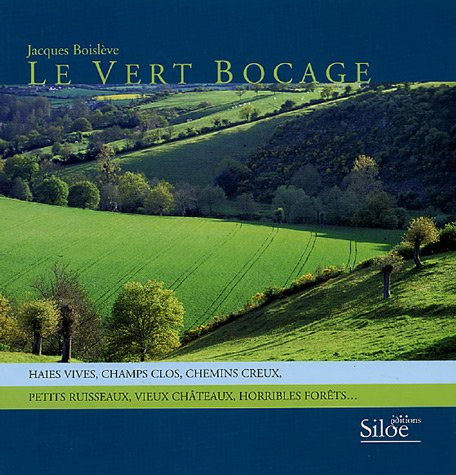 Le vert bocage : haies vives, champs clos, chemins creux, petits ruisseaux, vieux châteaux, horrible