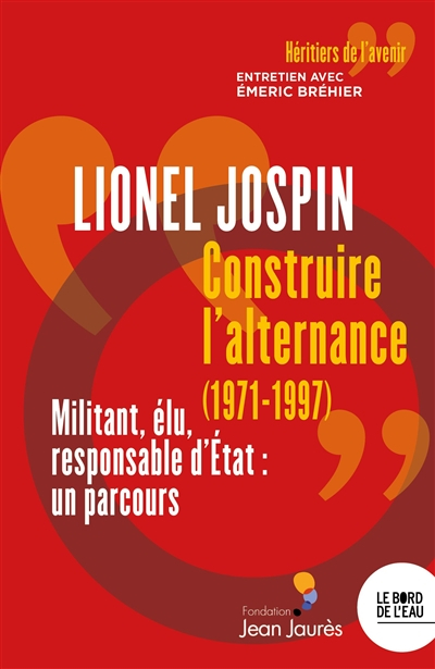 Construire l'alternance (1971-1997) : militant, élu, responsable d'Etat, un parcours : entretien ave