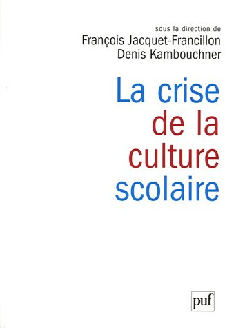 La crise de la culture scolaire : origines, interprétations, perspectives
