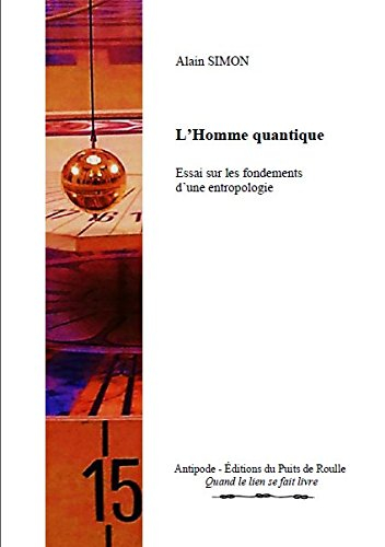 L'homme quantique : essai sur les fondements d'une entropologie