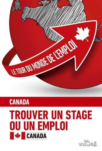 Le tour du monde de l'emploi : trouver un stage ou un emploi. Vol. 3. Le Canada