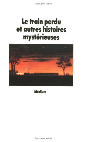 Le Train perdu : et autres histoires mystérieuses
