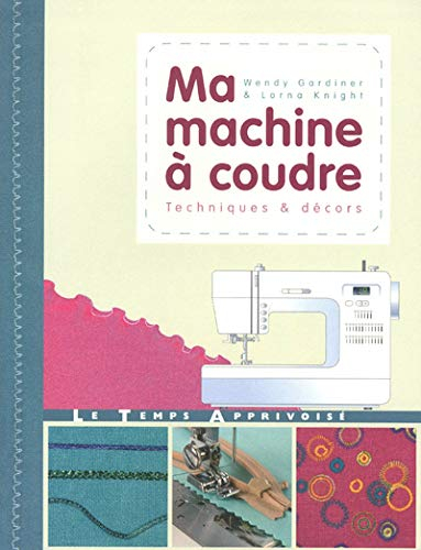 Ma machine à coudre : techniques & décors