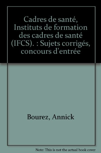 Cadres de santé : Instituts de Formation des Cadres de Santé (IFCS) : sujets corrigés, concours d'en