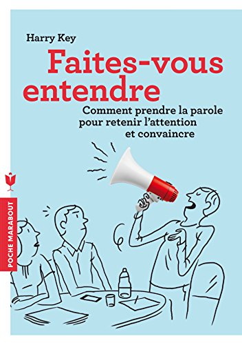 Faites-vous entendre : comment prendre la parole pour retenir l'attention et convaincre