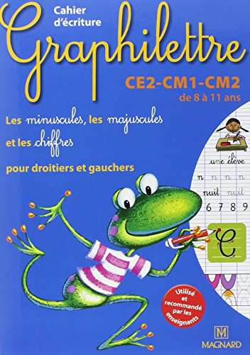 Graphilettre CE2-CM1-CM2 de 8 à 11 ans : les minuscules, les majuscules et les chiffres pour droitie