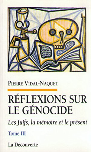Les Juifs, la mémoire et le présent. Vol. 3. Réflexions sur le génocide