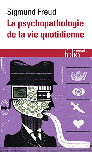 La psychopathologie de la vie quotidienne : sur l'oubli, le lapsus, le geste manqué, la superstition