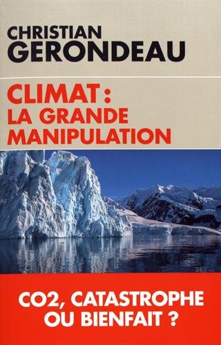 Climat : la grande manipulation : CO2, catastrophe ou bienfait ?