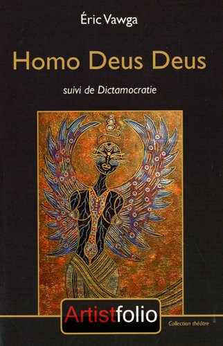 Homos deus deus. Dictamocratie : pièces de théâtre