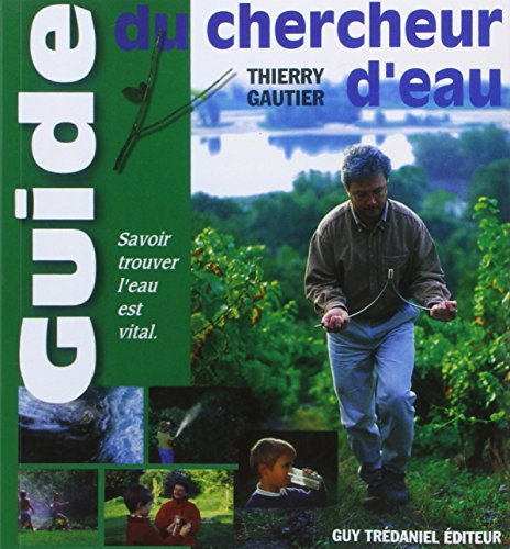 Guide du chercheur d'eau : savoir trouver l'eau est vital