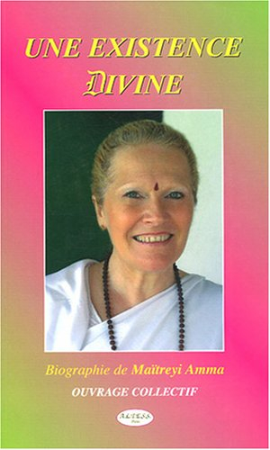 Une existence divine : biographie de Maïtreyi Amma