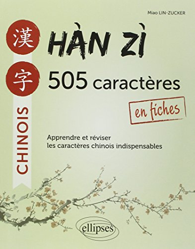 Han zi, 505 caractères en fiches : apprendre et réviser les caractères chinois indispensables