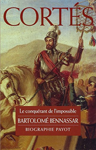 Cortés : le conquérant de l'impossible