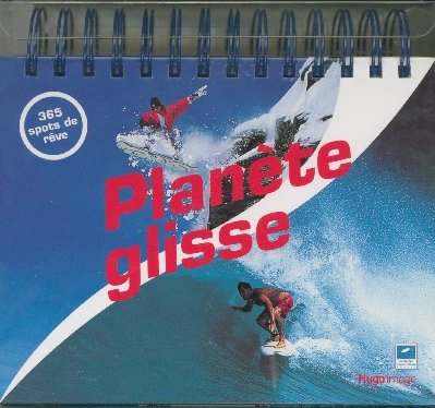 Planète glisse : 365 spots de rêve