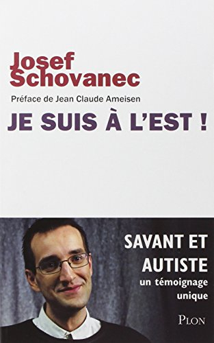 Je suis à l'Est ! : savant et autiste : un témoignage unique