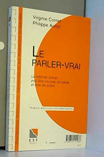 Le parler vrai : la méthode Schutz pour être vrai avec soi-même et avec les autres