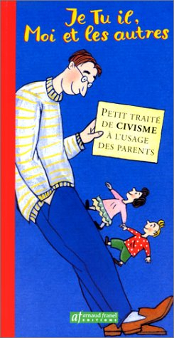 je tu il moi et les autres. petit traité de civisme à l'usage des parents