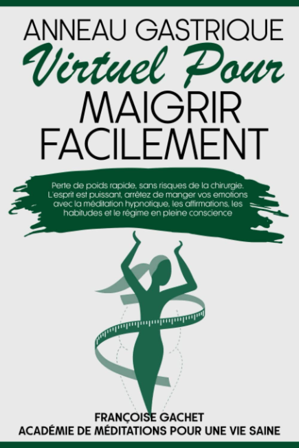 Anneau gastrique virtuel pour maigrir facilement: Perte de poids rapide, sans risques de la chirurgi