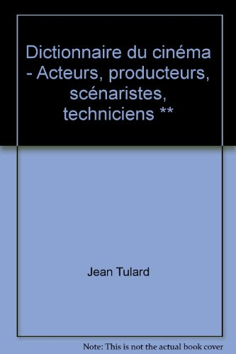 dictionnaire du cinéma - acteurs, producteurs, scénaristes, techniciens **