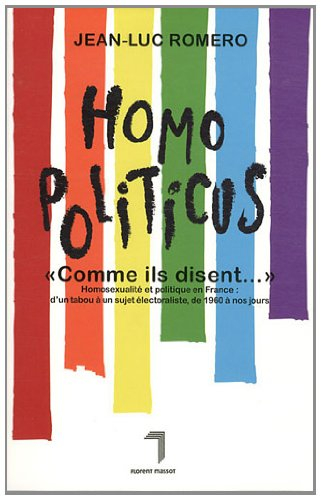 Homopoliticus, comme ils disent... : homosexualité et politique en France : d'un tabou à un sujet él
