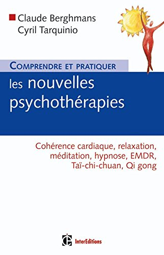 Comprendre et pratiquer les nouvelles psychothérapies : cohérence cardiaque, relaxation, méditation,
