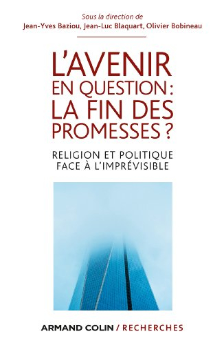 L'avenir en question : la fin des promesses ? : religion et politique face à l'imprévisible