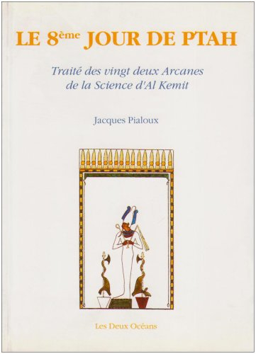 Le huitième jour de Ptah : traité des 22 arcanes de la science d'Al-Kemit