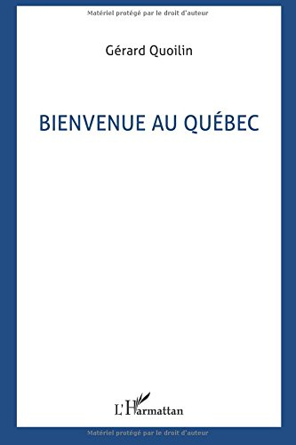Bienvenue au Québec : à l'intention des touristes et futurs immigrants